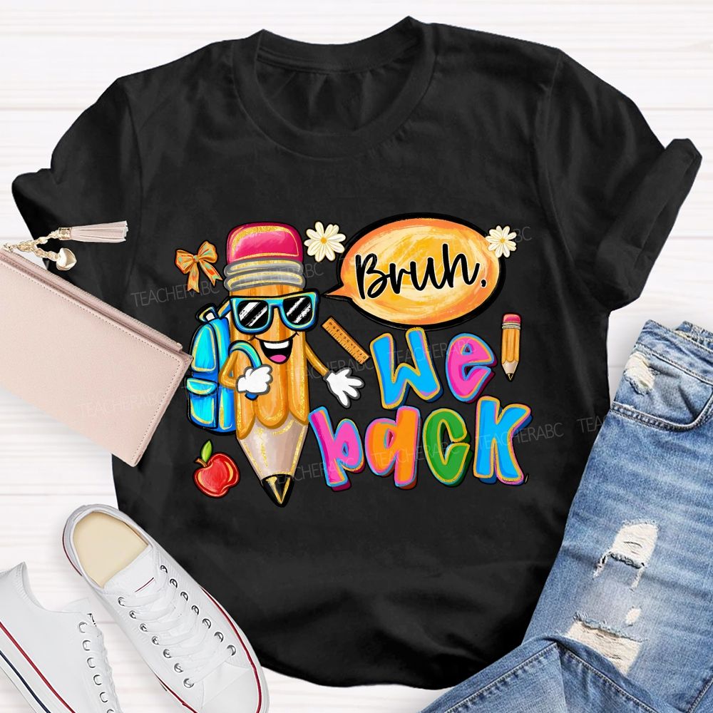 Bruh We Out Pencils And Colored Fonts Teacher T-shirt