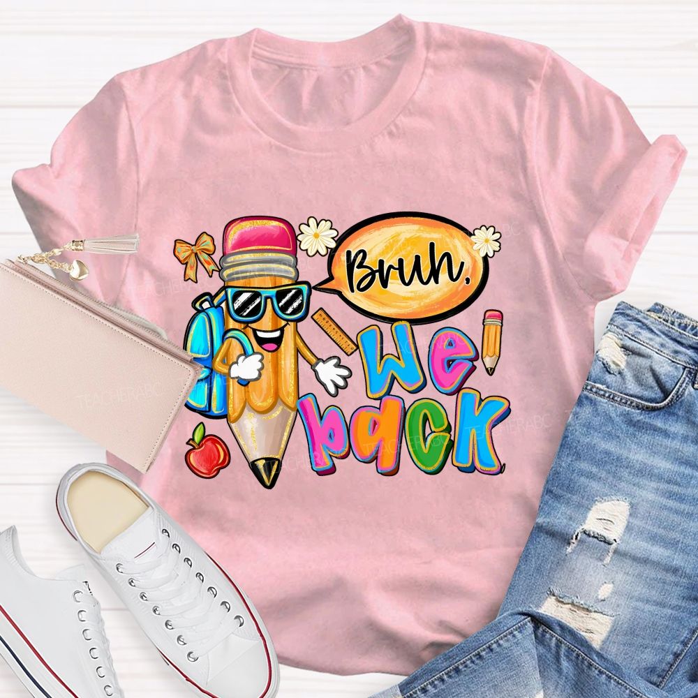 Bruh We Out Pencils And Colored Fonts Teacher T-shirt