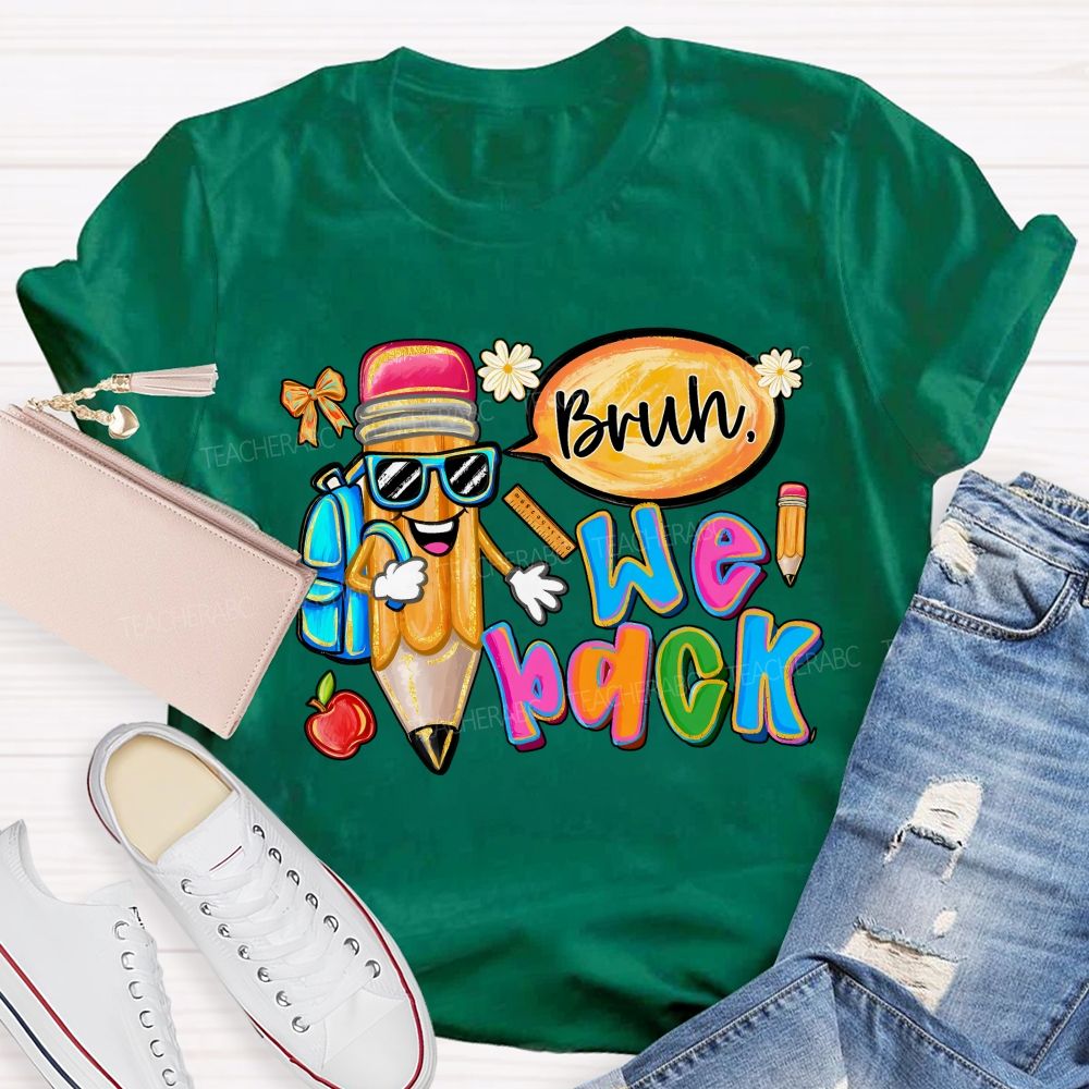 Bruh We Out Pencils And Colored Fonts Teacher T-shirt