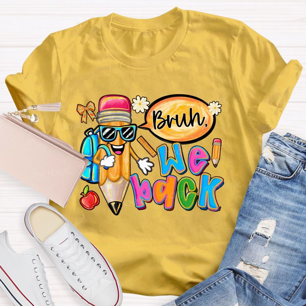 Bruh We Out Pencils And Colored Fonts Teacher T-shirt