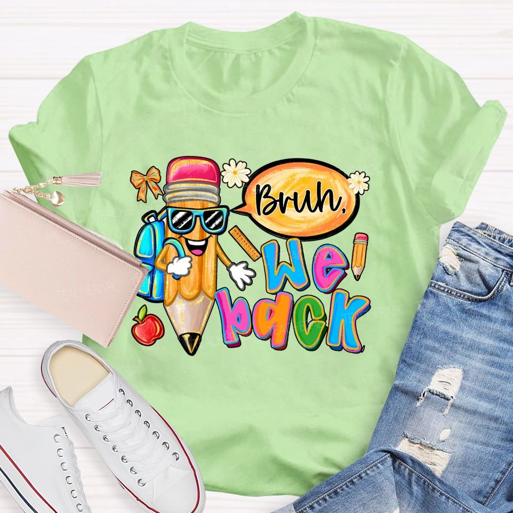 Bruh We Out Pencils And Colored Fonts Teacher T-shirt