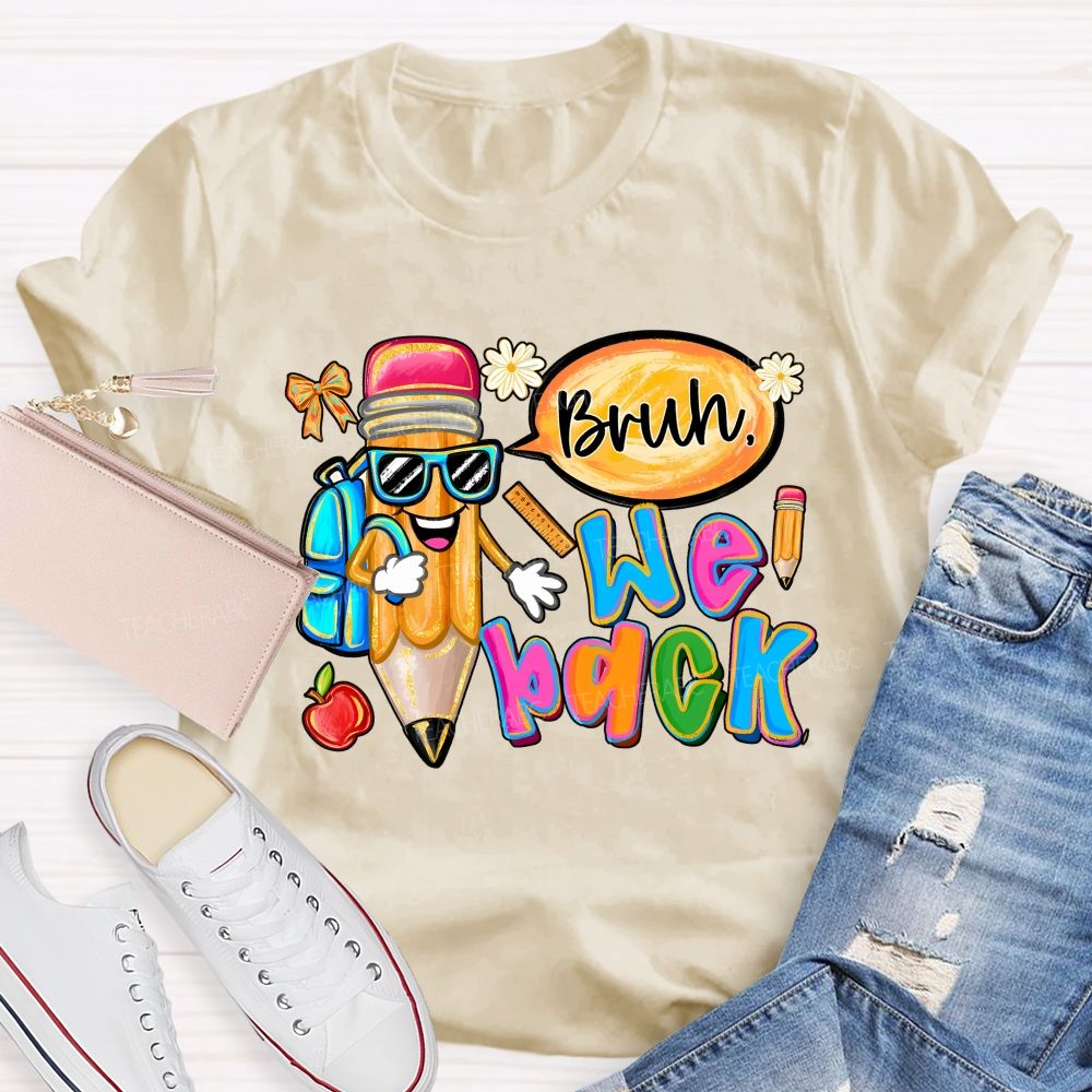 Bruh We Out Pencils And Colored Fonts Teacher T-shirt