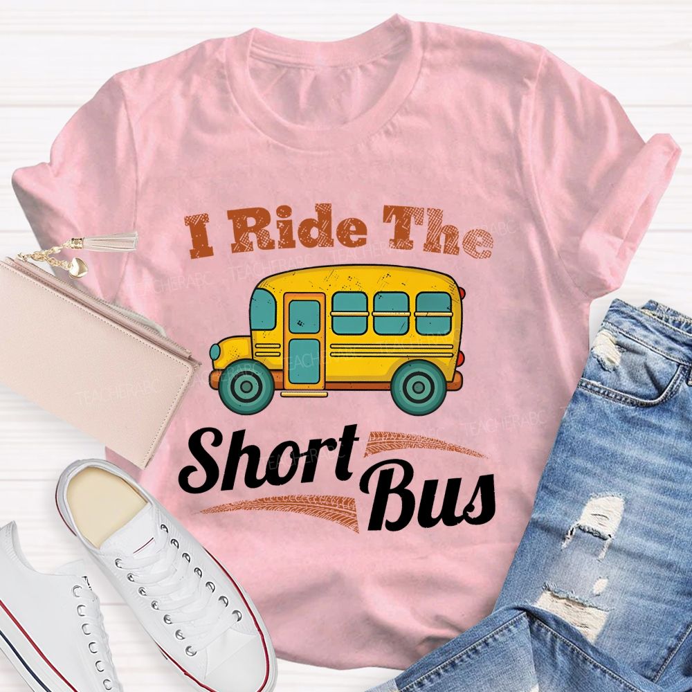 I Ride The Short Bus Teacher T-shirt