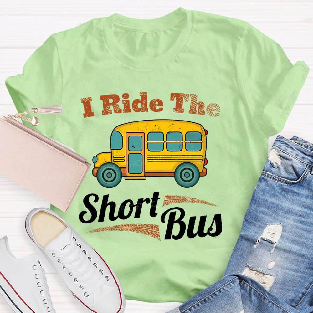 I Ride The Short Bus Teacher T-shirt