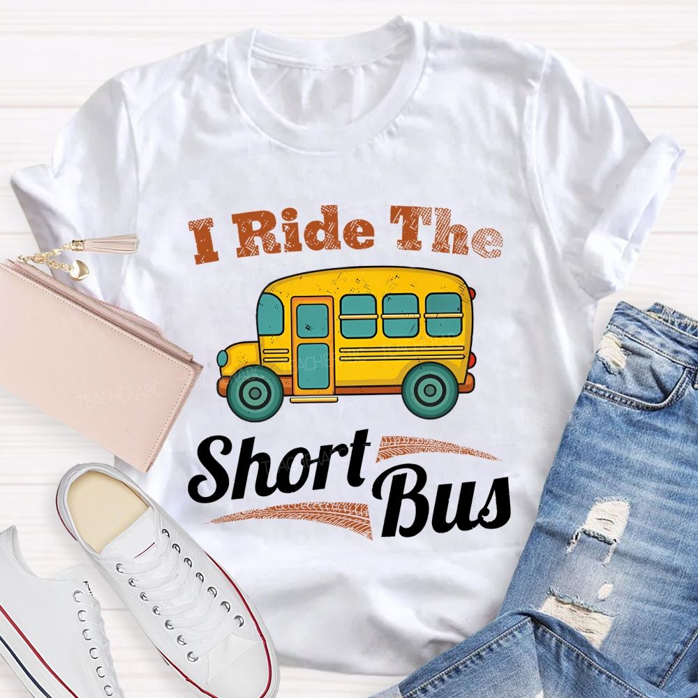 I Ride The Short Bus Teacher T-shirt