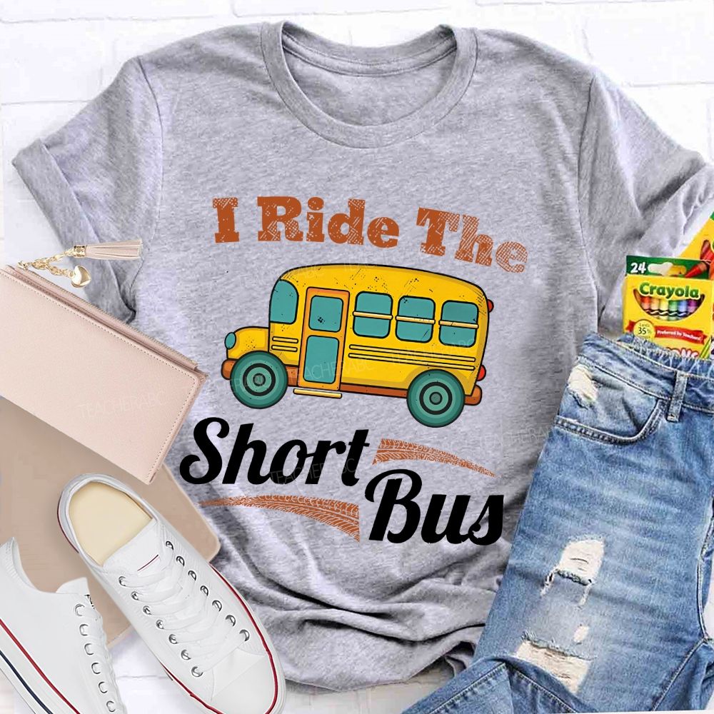 I Ride The Short Bus Teacher T-shirt