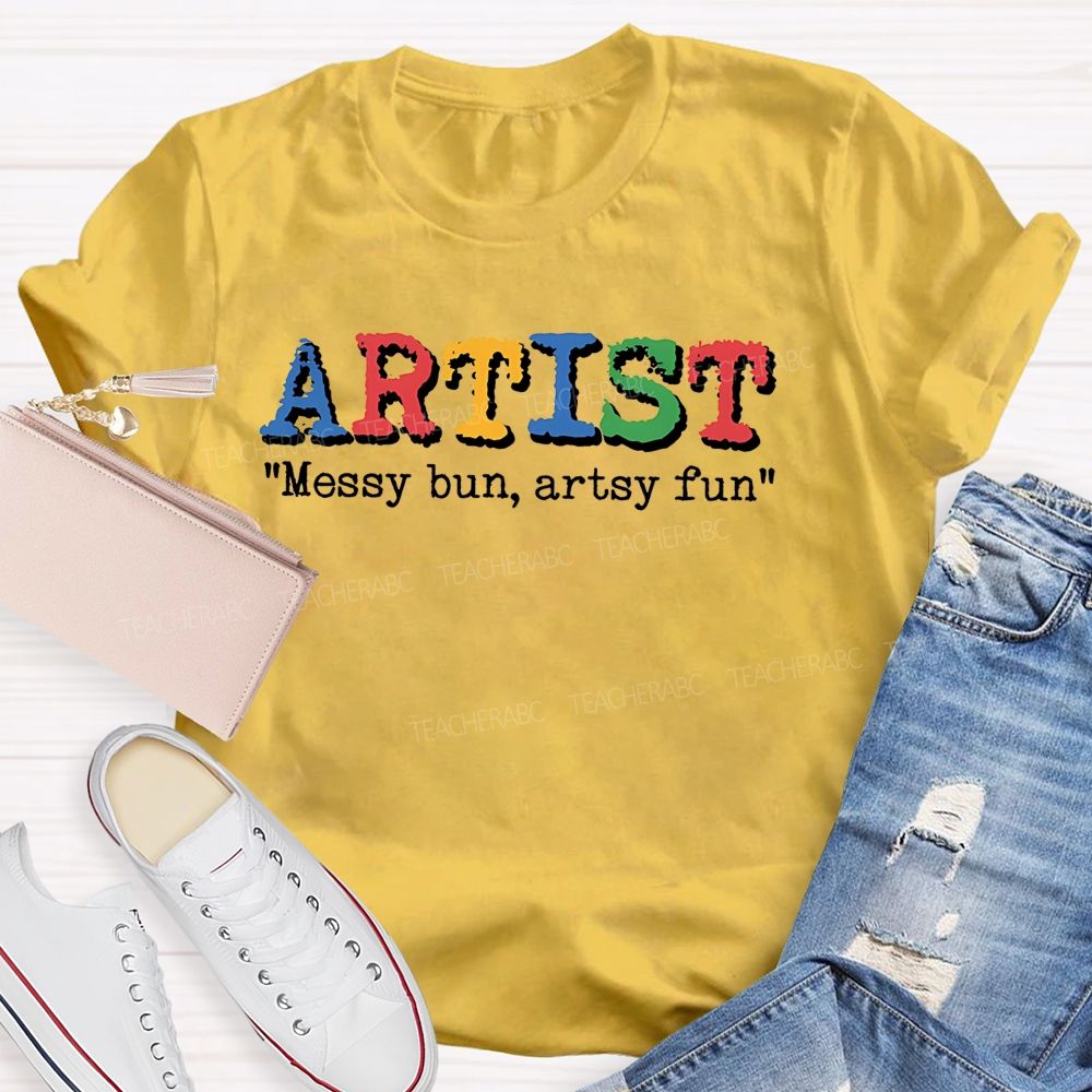 Artist Messy Bun Artsy Fun Teacher T-shirt