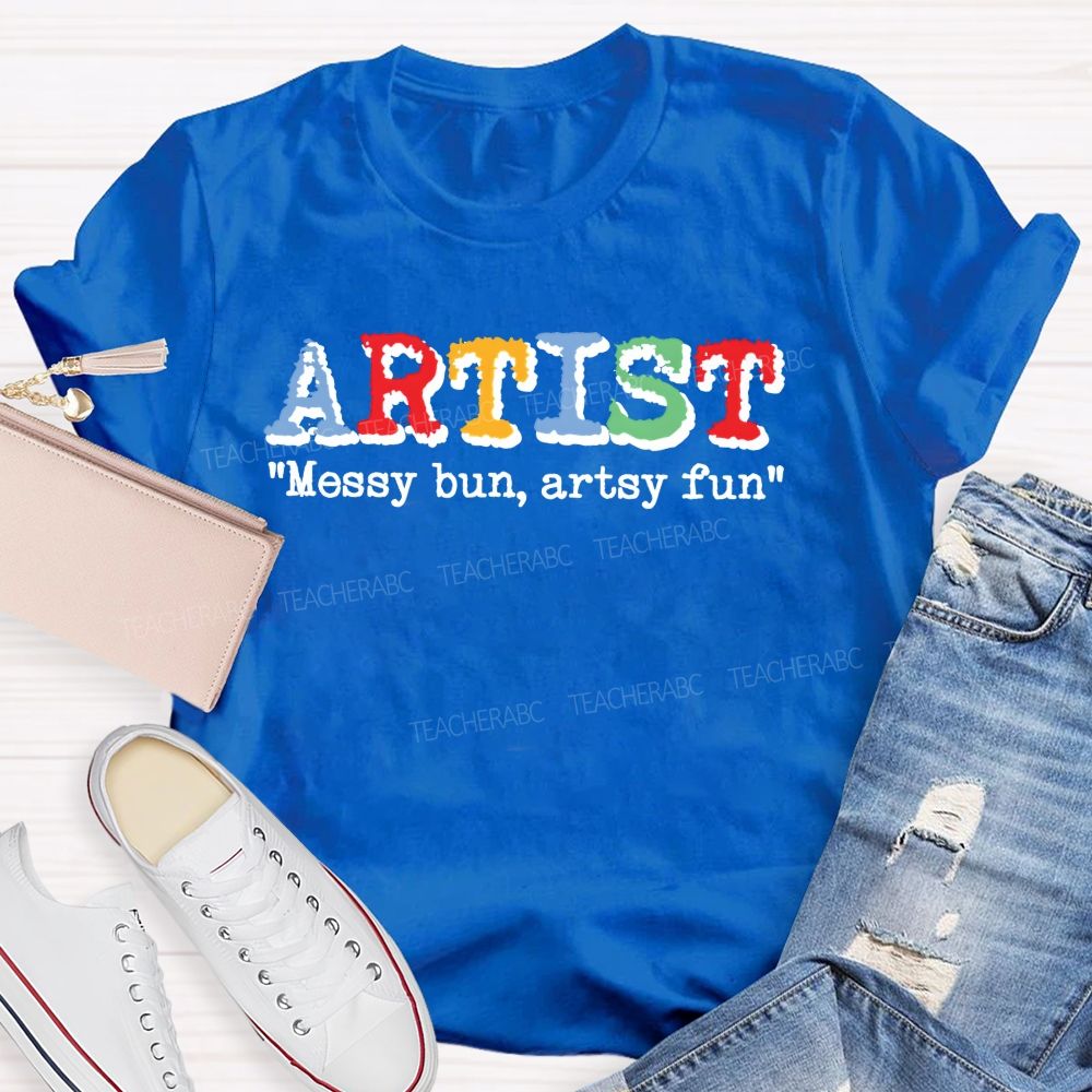 Artist Messy Bun Artsy Fun Teacher T-shirt
