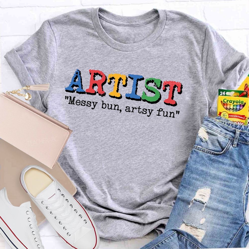 Artist Messy Bun Artsy Fun Teacher T-shirt