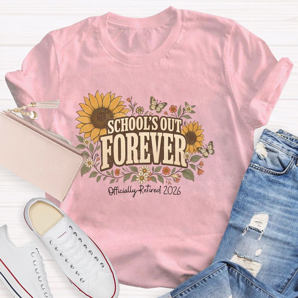 School's Out Forever Officially Retired 2026 Sunflower Teacher T-shirt