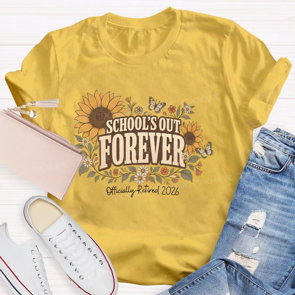 School's Out Forever Officially Retired 2026 Sunflower Teacher T-shirt