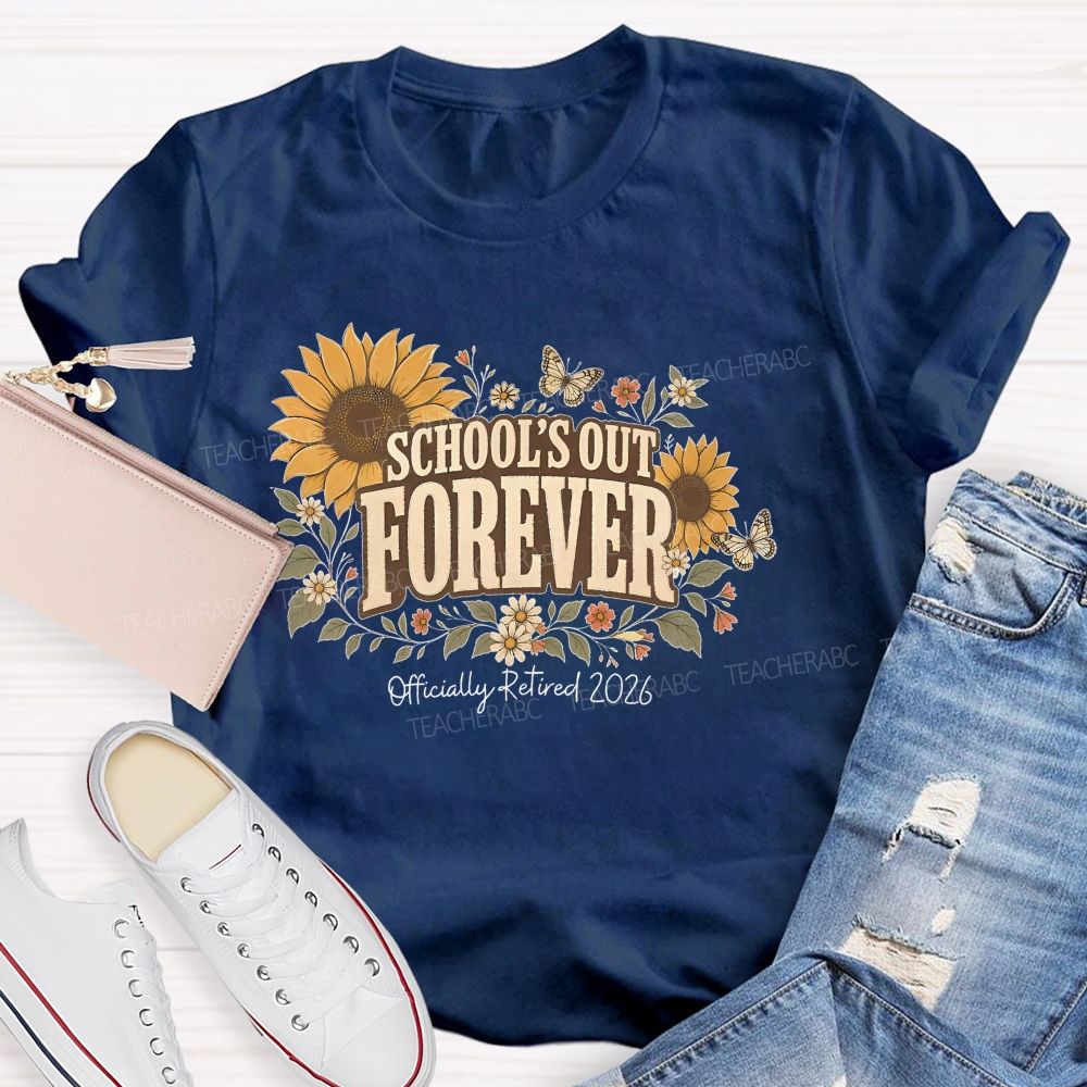 School's Out Forever Officially Retired 2026 Sunflower Teacher T-shirt