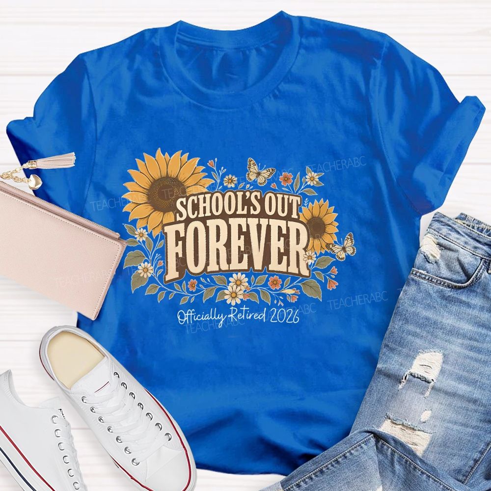 School's Out Forever Officially Retired 2026 Sunflower Teacher T-shirt