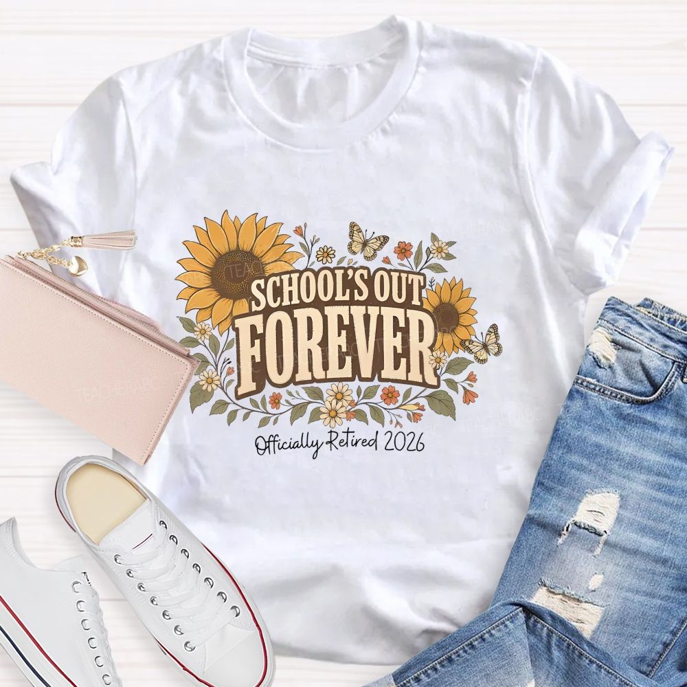School's Out Forever Officially Retired 2026 Sunflower Teacher T-shirt