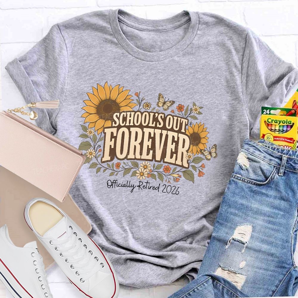 School's Out Forever Officially Retired 2026 Sunflower Teacher T-shirt