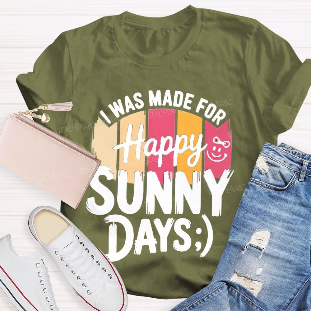 I Was Made For Happy Sunny Days Colorful Strip Printed Teacher T-Shirt
