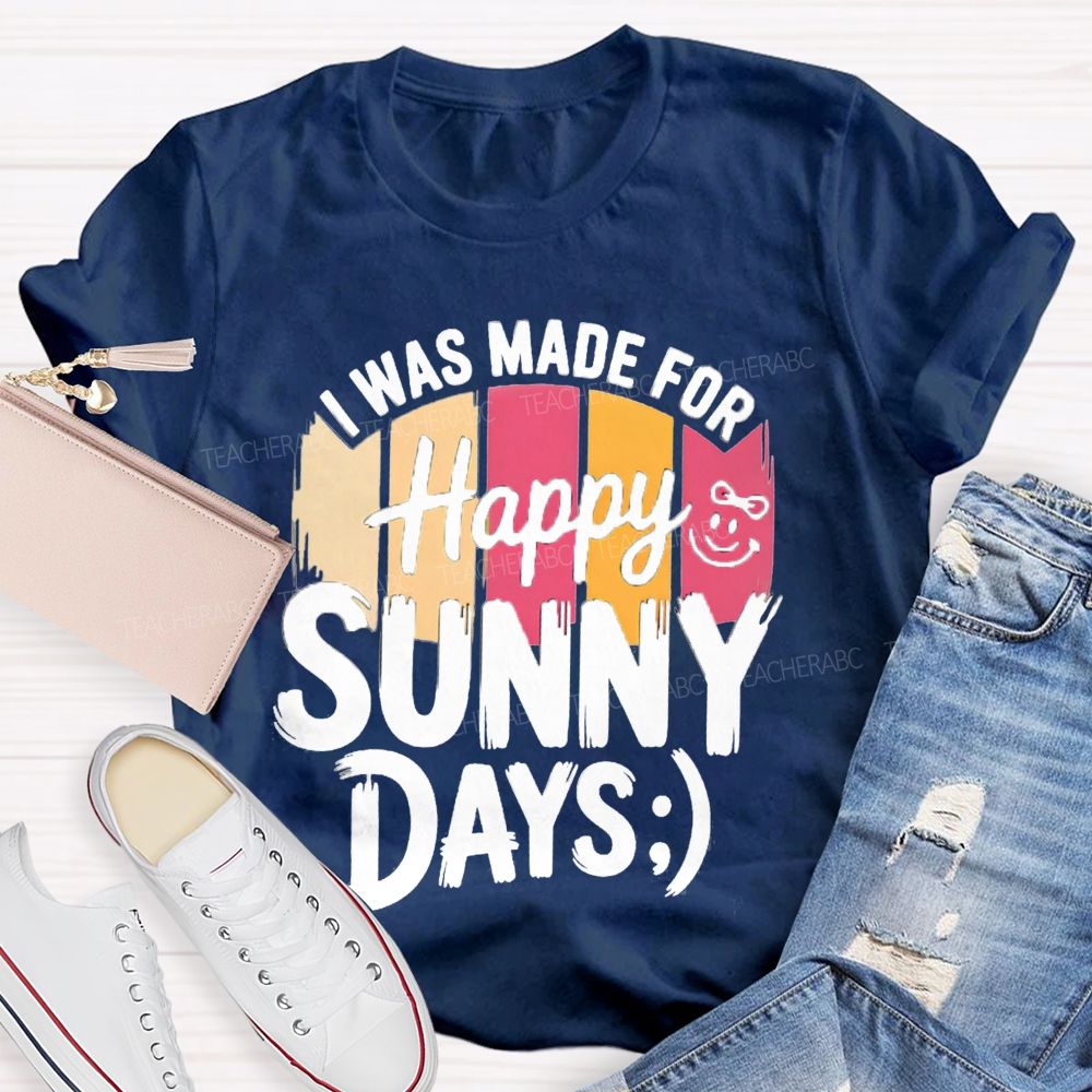 I Was Made For Happy Sunny Days Colorful Strip Printed Teacher T-Shirt