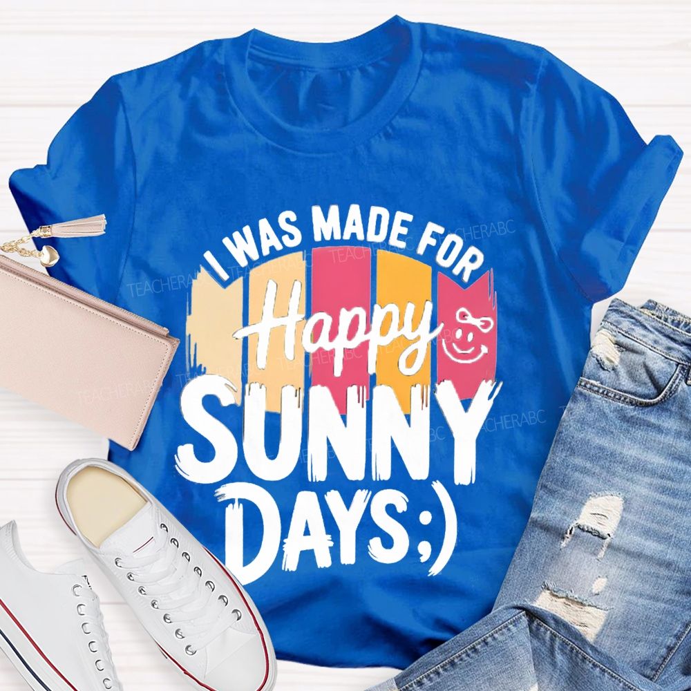 I Was Made For Happy Sunny Days Colorful Strip Printed Teacher T-Shirt