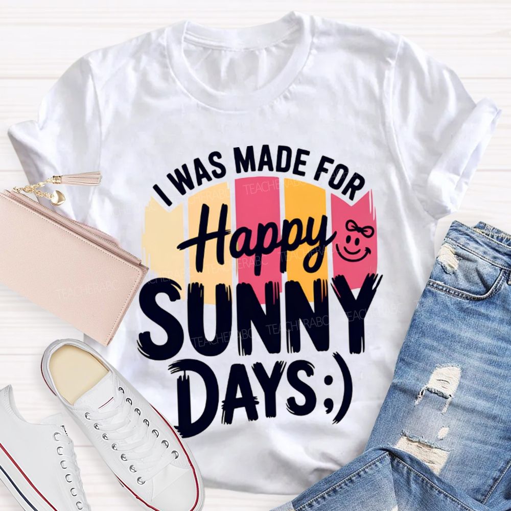 I Was Made For Happy Sunny Days Colorful Strip Printed Teacher T-Shirt