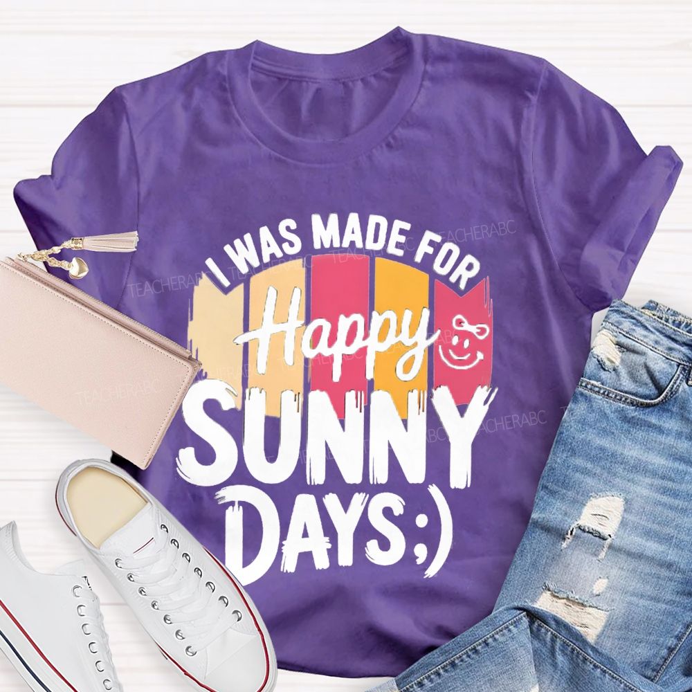 I Was Made For Happy Sunny Days Colorful Strip Printed Teacher T-Shirt