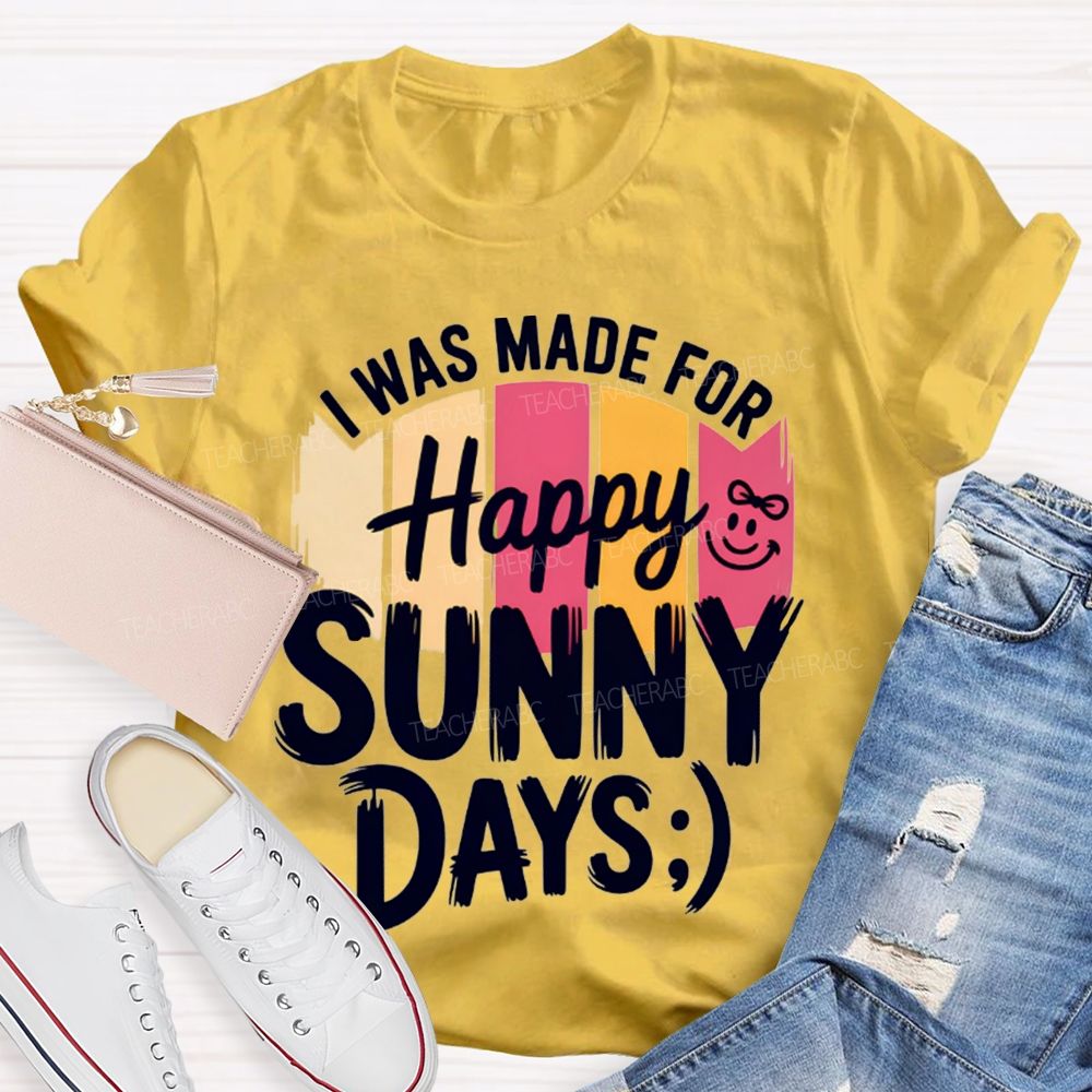 I Was Made For Happy Sunny Days Colorful Strip Printed Teacher T-Shirt