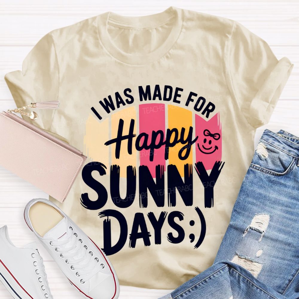 I Was Made For Happy Sunny Days Colorful Strip Printed Teacher T-Shirt