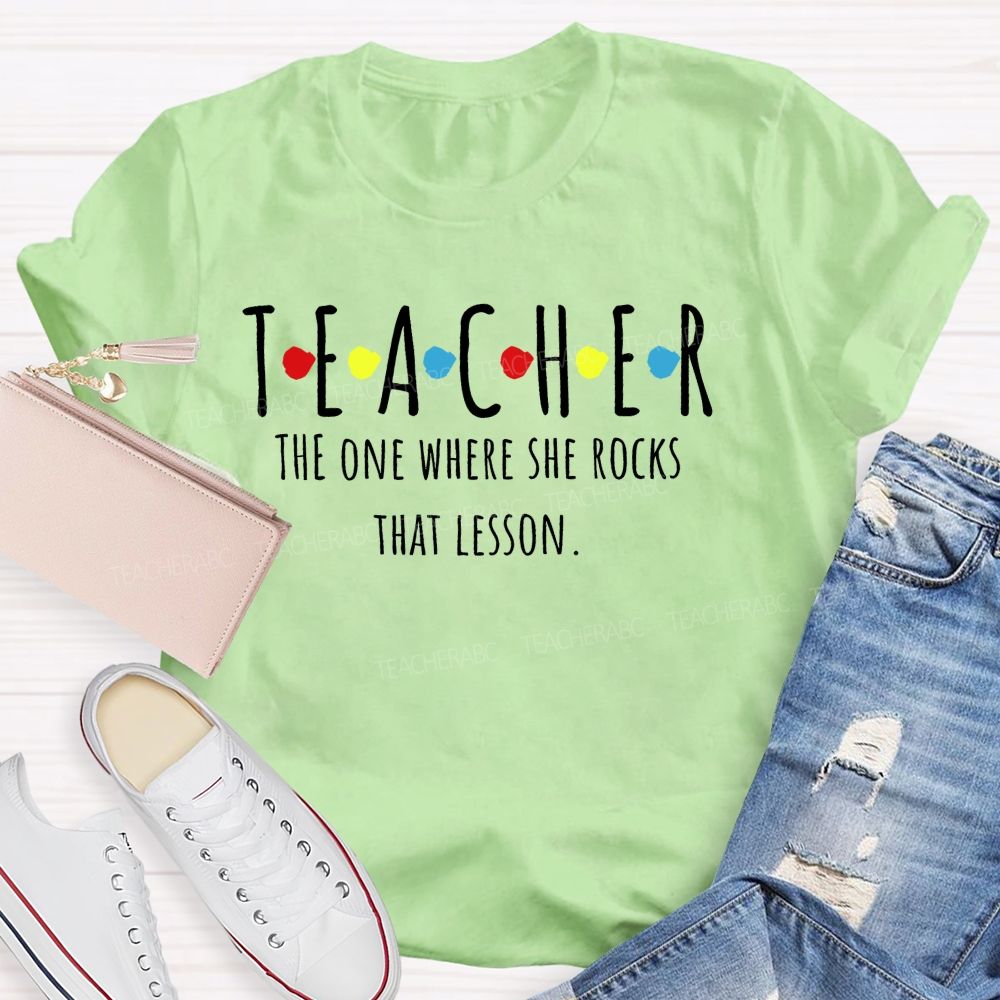 Teacher The One Where She Rocks That Lesson Teacher T-shirt