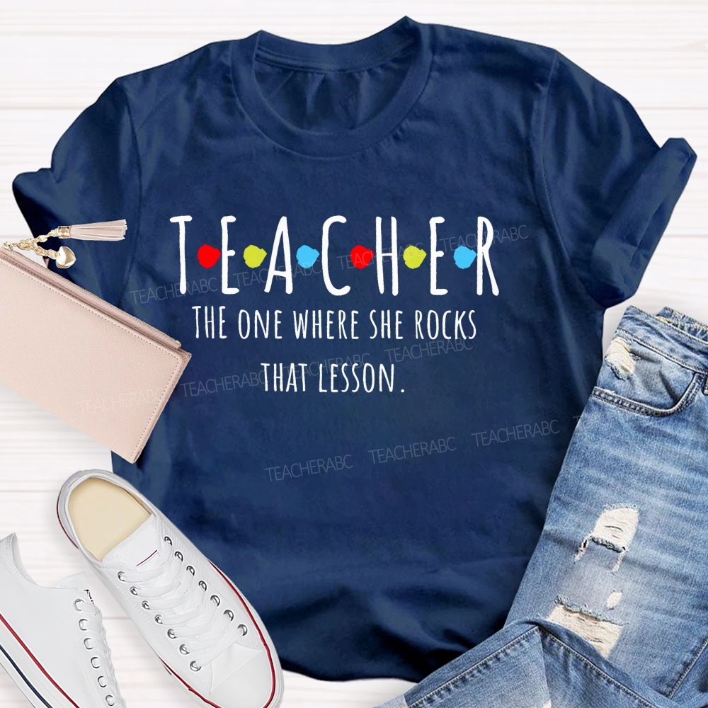 Teacher The One Where She Rocks That Lesson Teacher T-shirt