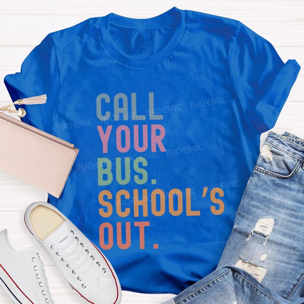 Call Your Bus School'S Out Teacher T-Shirt