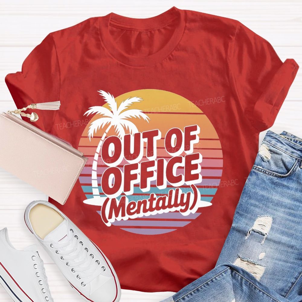 Out Of Office Mentally On Summer Break Teacher T-Shirt