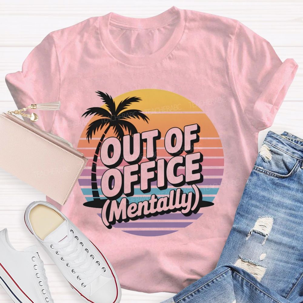 Out Of Office Mentally On Summer Break Teacher T-Shirt
