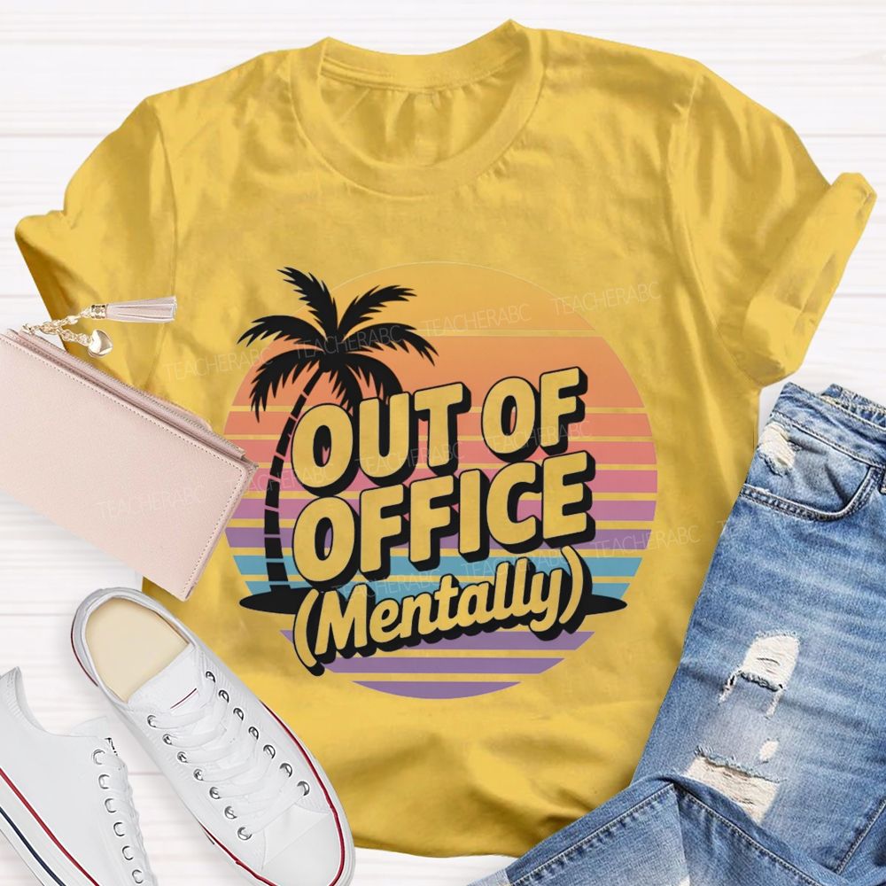 Out Of Office Mentally On Summer Break Teacher T-Shirt