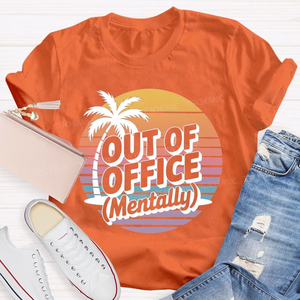 Out Of Office Mentally On Summer Break Teacher T-Shirt