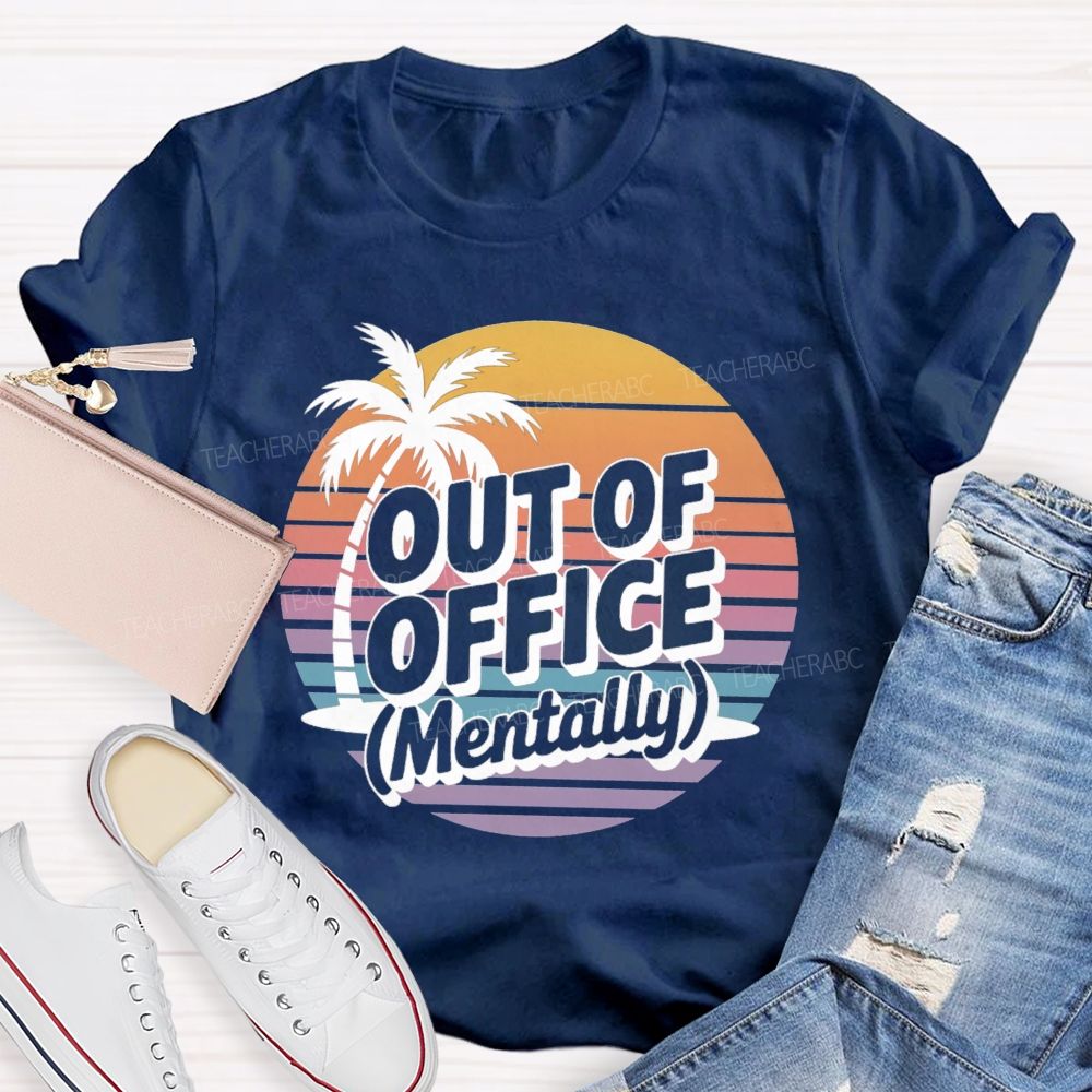 Out Of Office Mentally On Summer Break Teacher T-Shirt