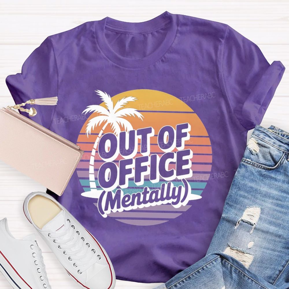 Out Of Office Mentally On Summer Break Teacher T-Shirt