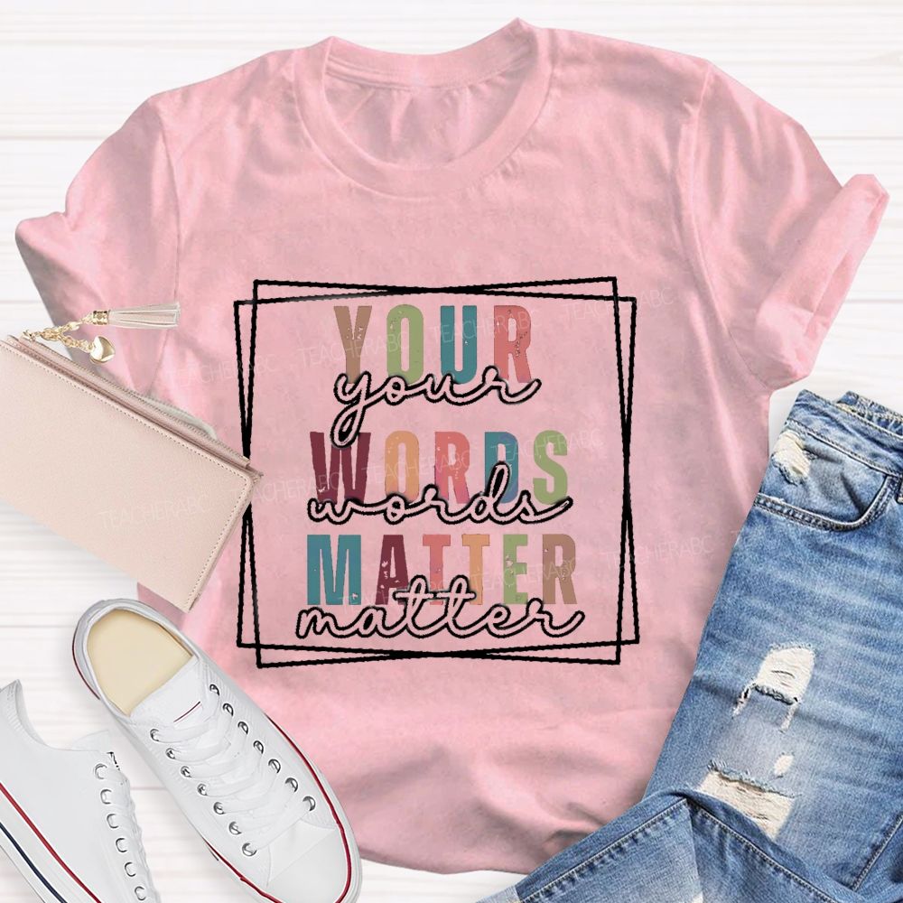 Your Words Matter Colorful Letter Teacher T-Shirt