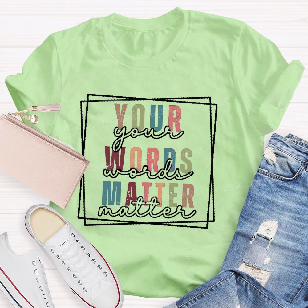 Your Words Matter Colorful Letter Teacher T-Shirt