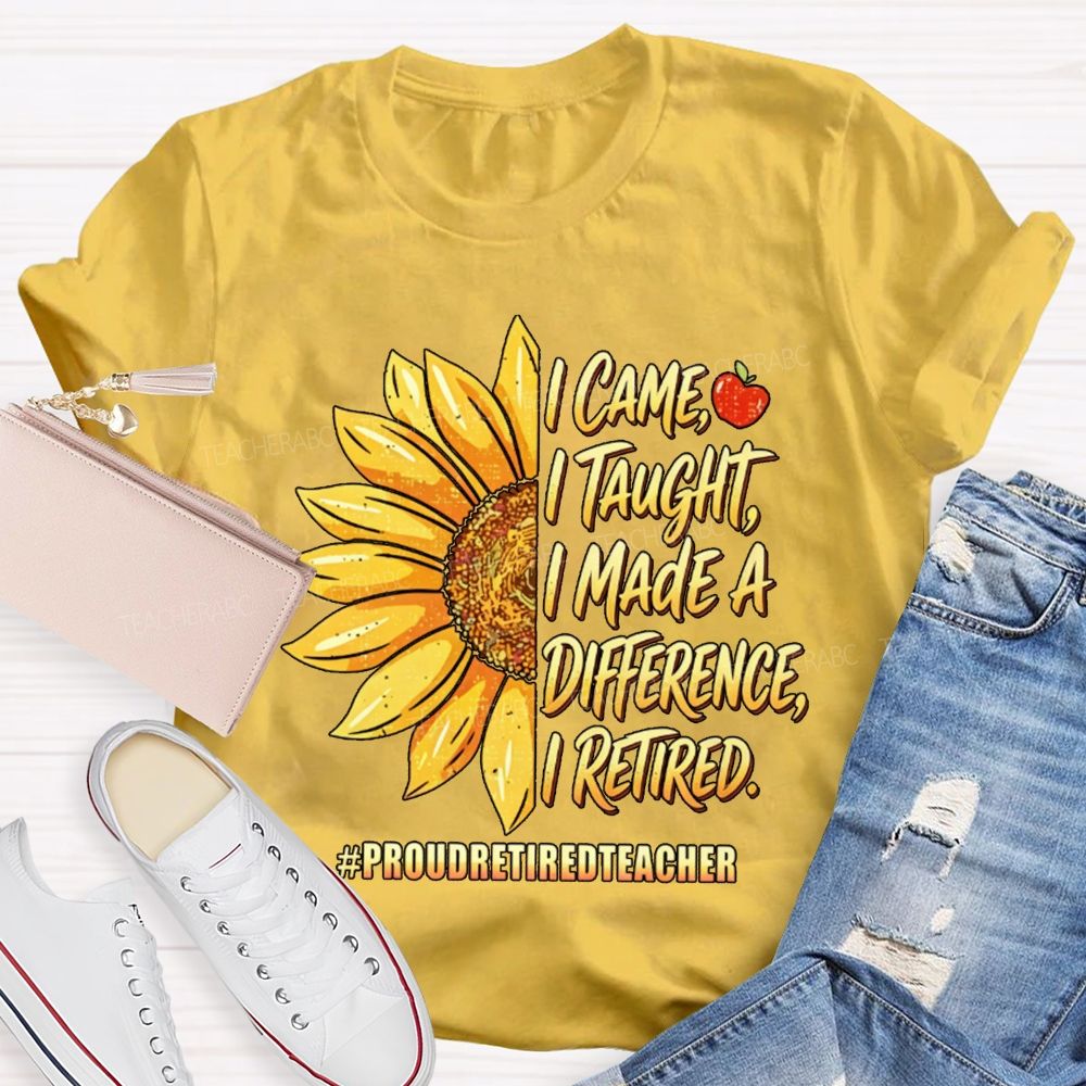I Came I Taught I Made A Diffidence I Retired Sunflower Teacher T-Shirt
