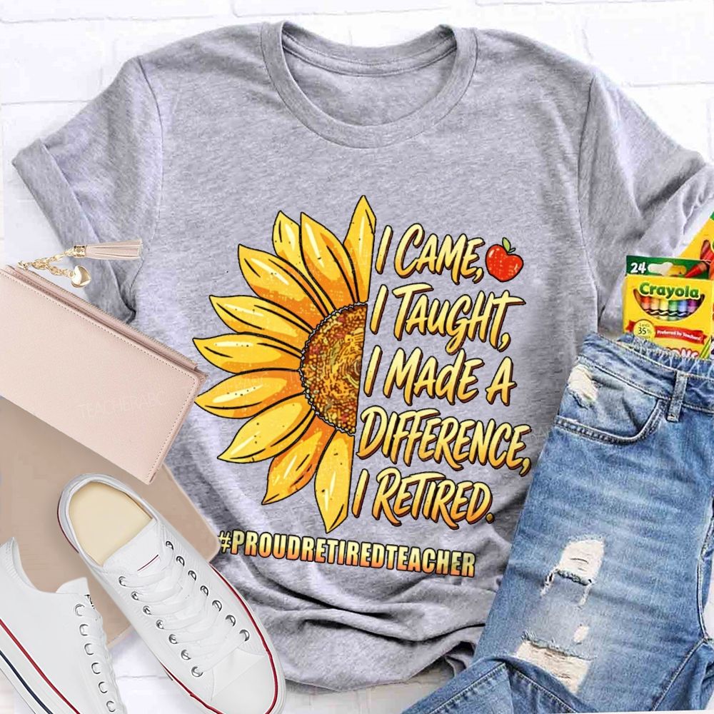 I Came I Taught I Made A Diffidence I Retired Sunflower Teacher T-Shirt