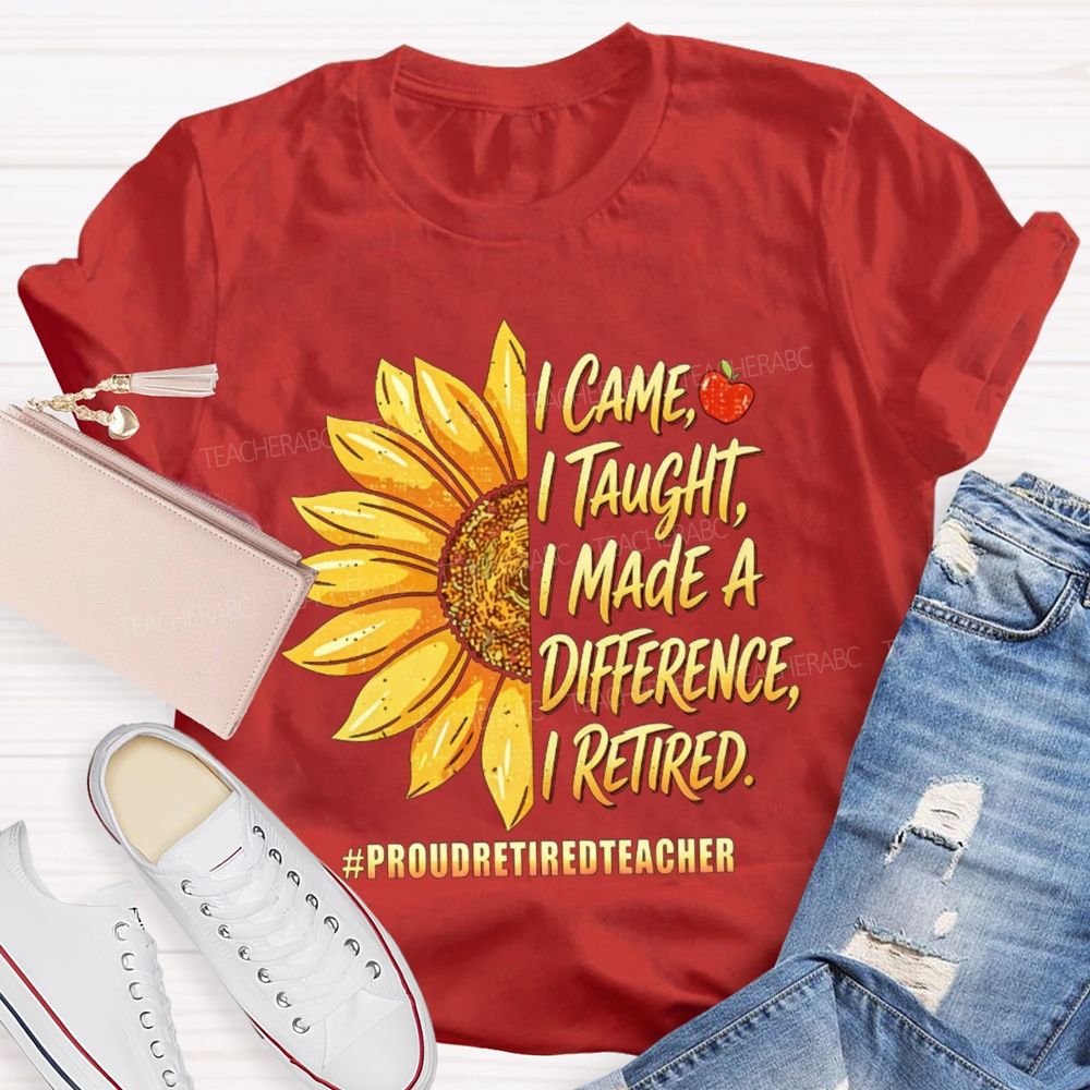I Came I Taught I Made A Diffidence I Retired Sunflower Teacher T-Shirt