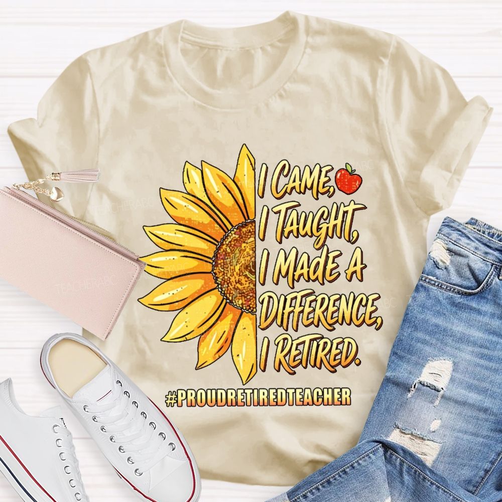 I Came I Taught I Made A Diffidence I Retired Sunflower Teacher T-Shirt