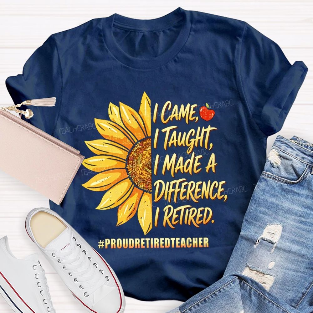 I Came I Taught I Made A Diffidence I Retired Sunflower Teacher T-Shirt