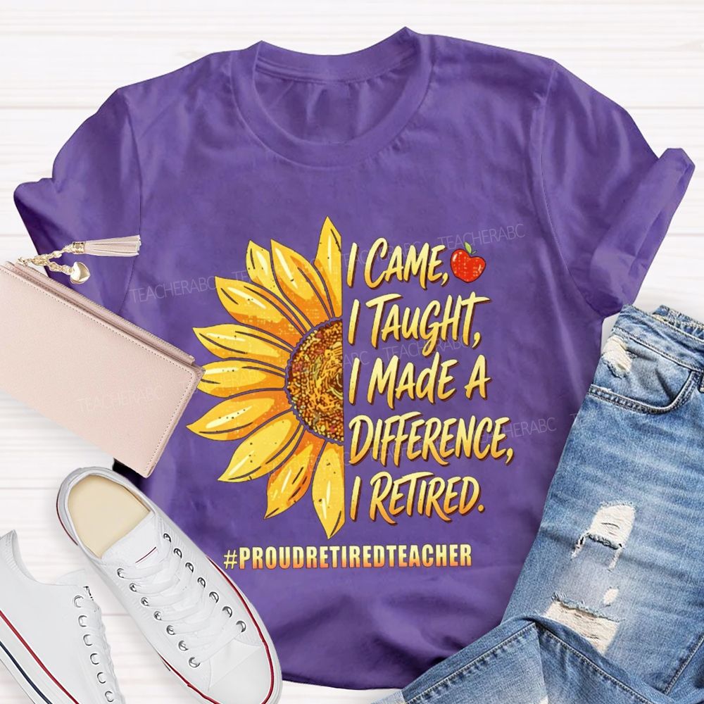 I Came I Taught I Made A Diffidence I Retired Sunflower Teacher T-Shirt