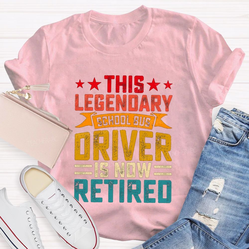 This Legendary School Bus Driver Is Now Retired Teacher T-Shirt