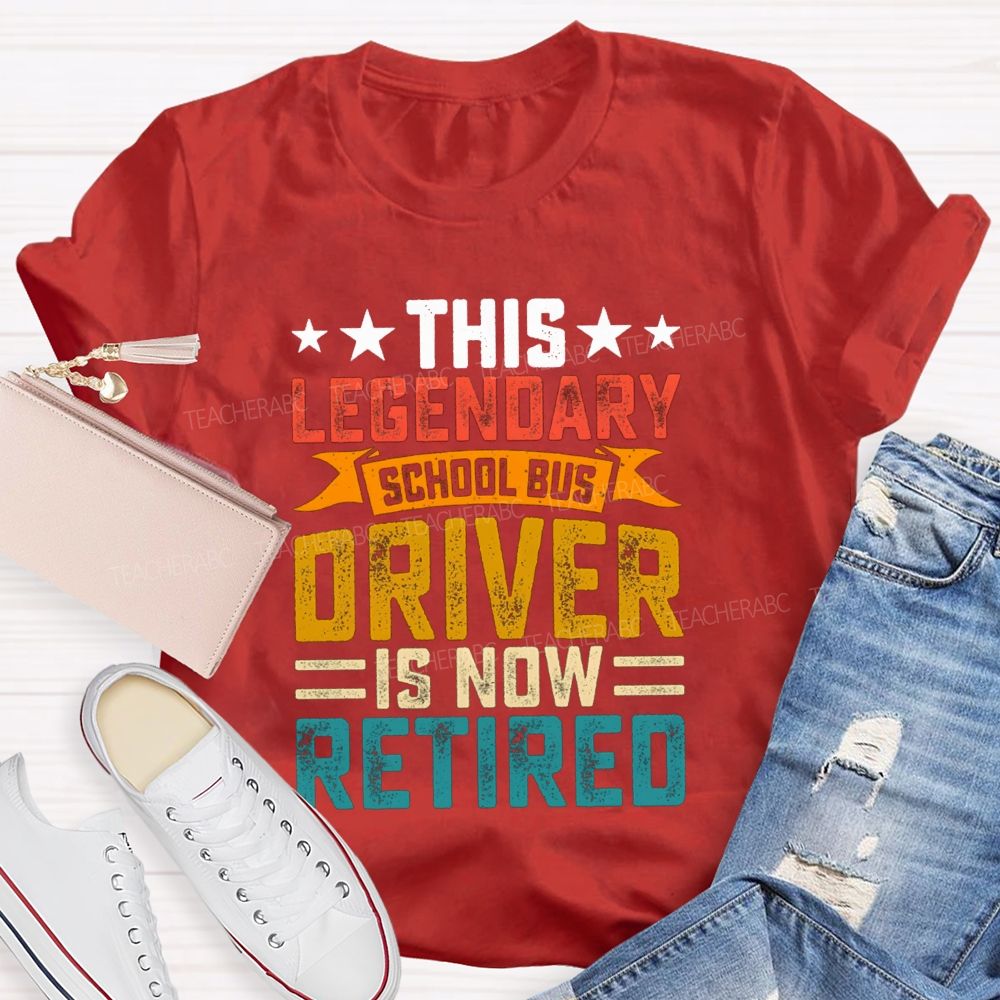 This Legendary School Bus Driver Is Now Retired Teacher T-Shirt