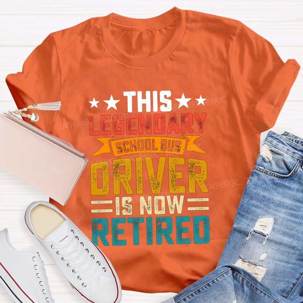 This Legendary School Bus Driver Is Now Retired Teacher T-Shirt