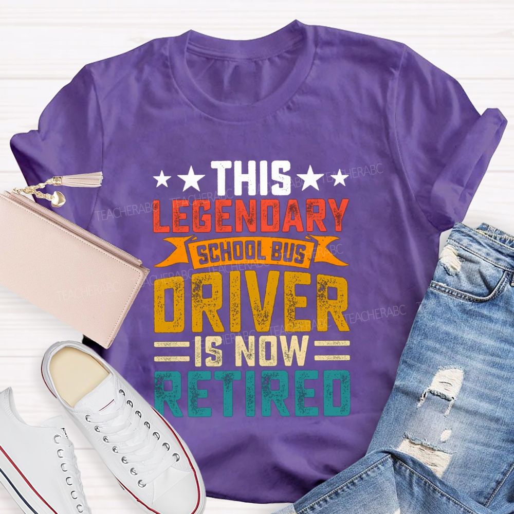 This Legendary School Bus Driver Is Now Retired Teacher T-Shirt