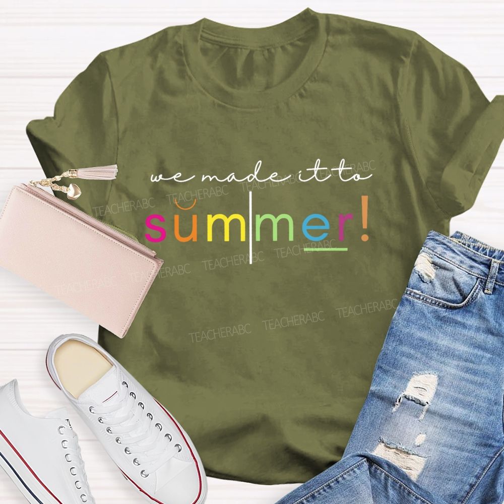 We Made It To Summer Teacher T-Shirt