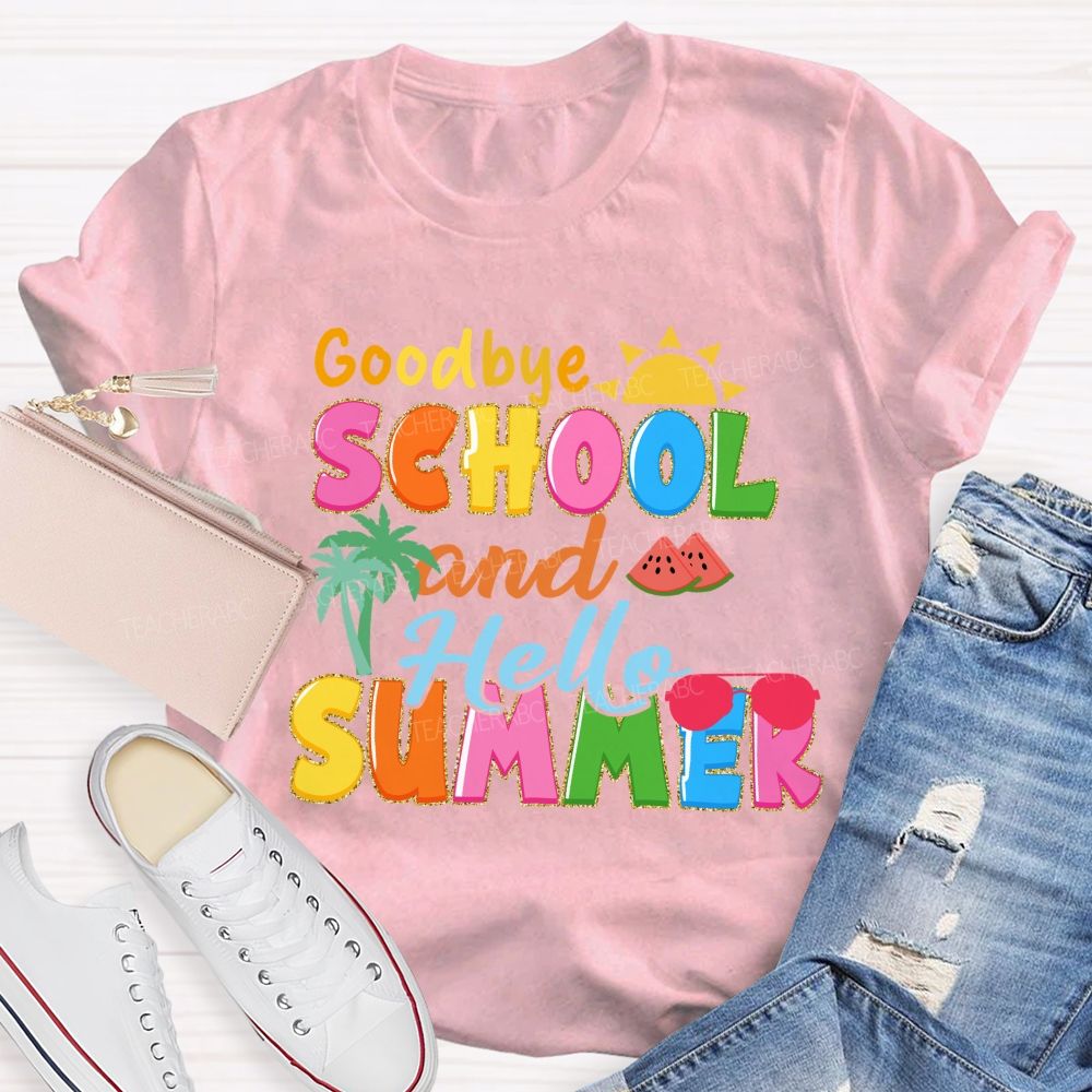 Good Bye School And Hello Summer Teacher T-shirt