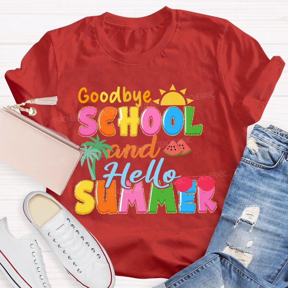Good Bye School And Hello Summer Teacher T-shirt
